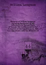 Memoirs of William Sampson: Including Particulars of His Adventures in Various Parts of Europe; His Confinement in the Dungeons of the Inquisition in . His Correspondence with the Ministers of - William Sampson