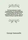 The Entomologist.s Useful Compendium: Or, an Introduction to the Knowledge of British Insects, Comprising the Best Means of Obtaining and Preserving . with the Genera of Linne, and the Modern - George Samouelle