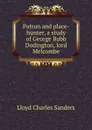 Patron and place-hunter, a study of George Bubb Dodington, lord Melcombe - Lloyd Charles Sanders