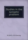 Studies in the synoptic problem - W. Sanday