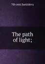 The path of light; - 7th cent Santideva