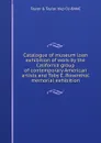 Catalogue of museum loan exhibition of work by the California group of contemporary American artists and Toby E. Rosenthal memorial exhibition - Taylor & Taylor. bkp CU-BANC