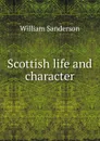 Scottish life and character - William Sanderson