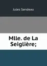 Mlle. de La Seigliere; - Jules Sandeau