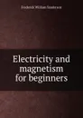 Electricity and magnetism for beginners - Frederick William Sanderson