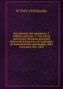 Two present-day questions: 1. Biblical criticism. 2. The social movement. Sermons preached before the University of Cambridge on Ascension Day and Sunday after Ascension Day, 1892 - W. Sanday