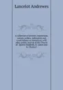 A collection of articles, injunctions, canons, orders, ordinances and constitutions ecclesiastical; with other public records of the Church of . Queen Elizabeth, K. James and K. Charles I - Lancelot Andrewes