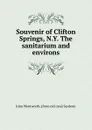 Souvenir of Clifton Springs, N.Y. The sanitarium and environs - John Wentworth. [from old catal Sanborn