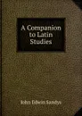 A Companion to Latin Studies - John Edwin Sandys