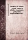 La moza de rompe y rasga: zarzuela comica en un acto y en prosa (Spanish Edition) - Antonio Santa María