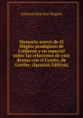 Memoria acerca de El Magico prodigioso de Calderon y en especial sobre las relaciones de este drama con el Fausto, de Goethe; (Spanish Edition) - Antonio Sánchez Moguel