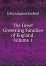 The Great Governing Families of England, Volume 1 - John Langton Sanford