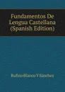 Fundamentos De Lengua Castellana (Spanish Edition) - Rufino Blanco Y Sánchez