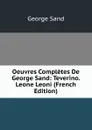 Oeuvres Completes De George Sand: Teverino. Leone Leoni (French Edition) - George Sand