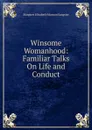 Winsome Womanhood: Familiar Talks On Life and Conduct - Margaret E.M. Sangster