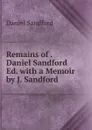Remains of . Daniel Sandford Ed. with a Memoir by J. Sandford - Daniel Sandford