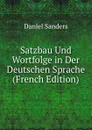 Satzbau Und Wortfolge in Der Deutschen Sprache (French Edition) - Daniel Sanders
