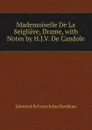 Mademoiselle De La Seigliere, Drame, with Notes by H.J.V. De Candole - Léonard Sylvain Jules Sandeau