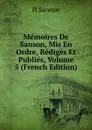 Memoires De Sanson, Mis En Ordre, Rediges Et Publies, Volume 5 (French Edition) - H Sanson