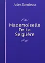 Mademoiselle De La Seigliere - Jules Sandeau