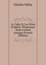 Le Culte Et Les Fetes D.adonis-Thammouz Dans L.orient Antique (French Edition) - Charles Vellay