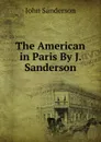 The American in Paris By J. Sanderson. - John Sanderson