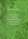 The First Century of Methodism in Canada, Volume 1 - Joseph Edward Sanderson