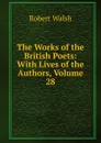 The Works of the British Poets: With Lives of the Authors, Volume 28 - Robert Walsh