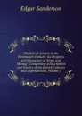 The British Empire in the Nineteenth Century: Its Progress and Expansion at Home and Abroad : Comprising a Description and History of the British Colonies and Dependencies, Volume 1 - Edgar Sanderson