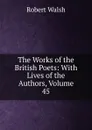 The Works of the British Poets: With Lives of the Authors, Volume 45 - Robert Walsh