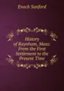 History of Raynham, Mass: From the First Settlement to the Present Time - Enoch Sanford