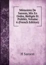 Memoires De Sanson, Mis En Ordre, Rediges Et Publies, Volume 6 (French Edition) - H Sanson