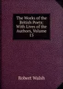 The Works of the British Poets: With Lives of the Authors, Volume 15 - Robert Walsh