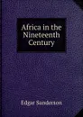 Africa in the Nineteenth Century - Edgar Sanderson