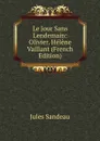 Le Jour Sans Lendemain: Olivier. Helene Vaillant (French Edition) - Jules Sandeau