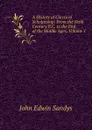 A History of Classical Scholarship: From the Sixth Century B.C. to the End of the Middle Ages, Volume 1 - John Edwin Sandys