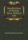Recollections of Seventy Years: Political Life - F. B. Sanborn
