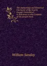 The Authorship and Historical Character of the Fourth Gospel: Considered in Reference to the Contents of the Gospel Itself - W. Sanday