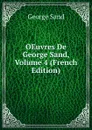 OEuvres De George Sand, Volume 4 (French Edition) - George Sand