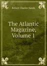 The Atlantic Magazine, Volume 1 - Robert Charles Sands