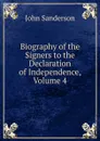 Biography of the Signers to the Declaration of Independence, Volume 4 - John Sanderson