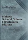 Ethiopia Oriental, Volume 1 (Portuguese Edition) - João Dos Santos