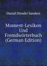 Moment-Lexikon Und Fremdworterbuch (German Edition) - Daniel Hendel Sanders