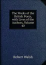 The Works of the British Poets, with Lives of the Authors, Volume 40 - Robert Walsh