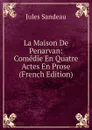 La Maison De Penarvan: Comedie En Quatre Actes En Prose (French Edition) - Jules Sandeau