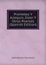Prometeo Y Arlequin, Ester Y Otros Poemas (Spanish Edition) - Adolfo Bonilla y San Martín
