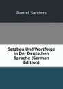 Satzbau Und Wortfolge in Der Deutschen Sprache (German Edition) - Daniel Sanders