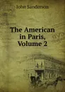 The American in Paris, Volume 2 - John Sanderson
