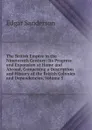 The British Empire in the Nineteenth Century: Its Progress and Expansion at Home and Abroad, Comprising a Description and History of the British Colonies and Dependencies, Volume 5 - Edgar Sanderson