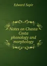 Notes on Chasta Costa phonology and morphology - Edward Sapir